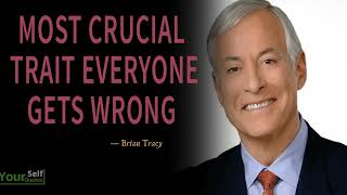 Most Crucial Trait Everyone Gets Wrong - New Brian Tracy