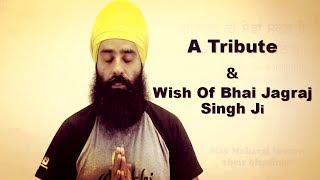 A Tribute & His Wish -Bhai Jagraj Singh Ji Basics of Sikhi