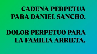 Cadena perpetua para Daniel Sancho, dolor perpetuo para la familia Arrieta