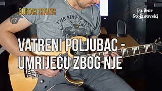 Vatreni Poljubac  - Umrijeću Zbog Nje | Guitar Cover | Dalibor Stojanovski