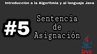 Introducción a la algoritmia y Java | #5 - Sentencia de Asignación