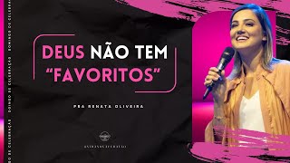 Deus não tem favoritos l Pra. Renata Oliveira