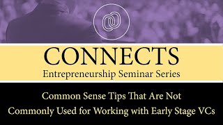 CONNECTS: Common Sense Tips That Are Not Commonly Used For Working With Early Stage VCs