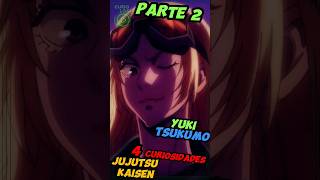 Parte 2 - Yuki Tsukumo Curiosidades - Jujutsu Kaisen