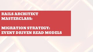 Rails Architect Masterclass example - Migration strategy: event driven read models