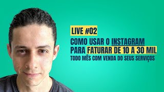 Live #02 - Como Vender seus Serviços no Instagram e Faturar de 10 a 30 Mil Todo Mês