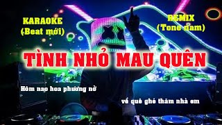 KARAOKE TÌNH NHỎ MAU QUÊN REMIX TONE NAM, CỰC HAY, BEAT CHUẨN