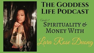 Spirituality & Money with Lara Rose Duong | The Goddess Life Podcast