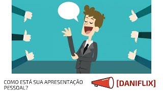 [DANIFLIX] Como está sua apresentação pessoal?