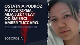 OSTATNIA PODRÓŻ AUTOSTOPEM.Mija już 14 lat od śmierci AMBER TUCCARO | EOSOFOBIA | Podcast Kryminalny