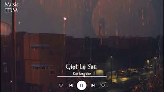 Giọt Lệ Sầu - Đạt Long Vinh (Music EDM) || Nhạc bolero Lofi Được Yêu Thích Nhất Hiện Nay 2022