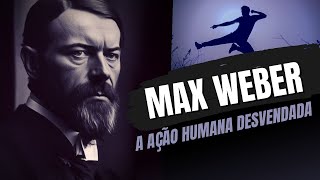 Max Weber e a AÇÃO SOCIAL (a Chave Para Entender Os MOTIVOS POR TRÁS DE NOSSAS ATITUDES)