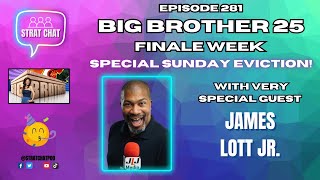 #BB25 SPECIAL SUNDAY EVICTION RECAP with JAMES LOTT JR | Strat Chat Podcast