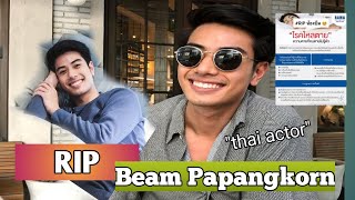 Beam PapangKorn RIP (Thai Actor) 25 years old.