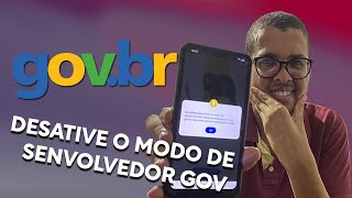 Conta do GOV BR esta Modo Desenvolvedor - Veja Desativar