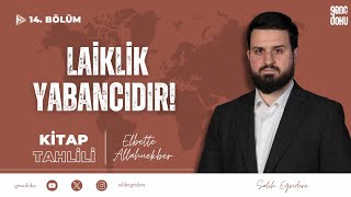 Elbette Allahuekber - 14. Bölüm: Laiklik Yabancıdır! | Salih Eğridere