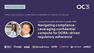 Confidential computing for DORA compliance by Louisa Muschal & Andrea Corbelli (IBM) | OC3 2024