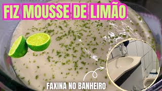 FIZ MOUSSE DE LIMÃO 🍋| FAXINA NO BANHEIRO ESTAVA PRECISANDO URGENTE 🚨