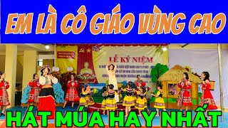 EM LÀ CÔ GIÁO VÙNG CAO - Hát múa hay nhất