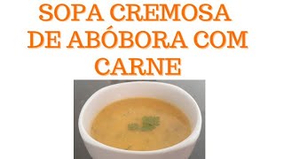 SOPA CREMOSA  DE ABÓBORA  COM CARNE