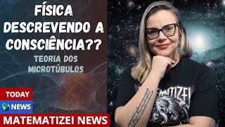 Teoria Física da CONSCIÊNCIA? MICROTÚBULOS