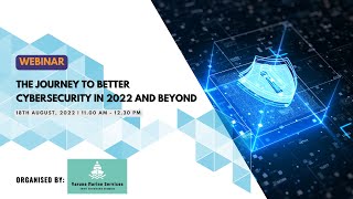 The Journey to Better Cybersecurity in 2022 & beyond!