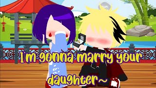 I'm gonna marry your daughter || kamijirou