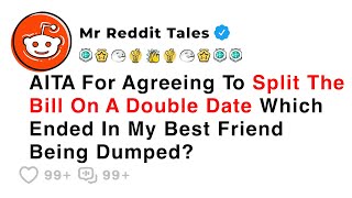 AITA For Agreeing To Split The Bill On A Double Date... - Reddit Stories