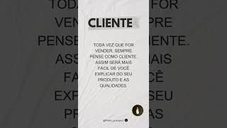 Você se colocando no lugar do cliente, faz você pensar como o cliente é assim fica mais fácil