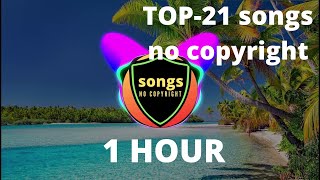 TOP - 21 songs no copyright. Have a good time. Year 2021.