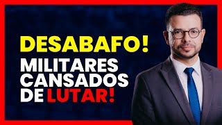 DESABAFO PARA MILITARES CANSADOS DE LUTAR!