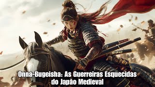 As Primeiras Mulheres Samurais: A História Esquecida das Onna-Bugeisha 🙅‍♀️