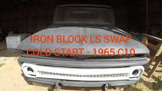 FIRST START - NO MUFFLERS | IRON BLOCK LS SWAPPED '65 CHEVY C10