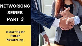 Networking Skills Series Part 3 ( Mastering In-Person Networking: Events and Conferences)