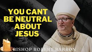 You Cant Be Neutral About Jesus   Bishop Barron's Sunday Sermon