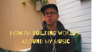 How I’m building a world around my music