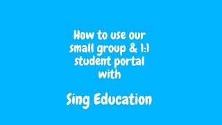 How to use our small group & 1:1 student portal with Sing Education