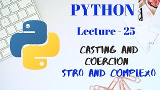 Casting and Coercion in PYTHON | Part - 4 | Lecture - 25