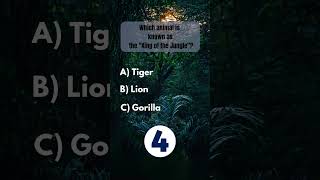 Which animal is known as the "King of the Jungle"? Quiz - Trivia #7