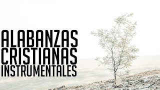 ALABANZAS CRISTIANAS 🎹 ADORACIÓN ESPONTÁNEA 🙌 MUSICA INSTRUMENTAL 🔥