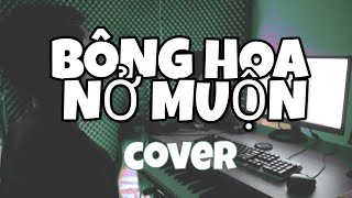 Bông Hoa Nở Muộn - Khánh Trung x Lê Chí Trung | Anh Tíu Cover