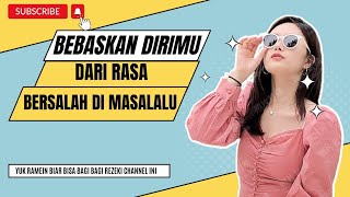 Bebaskan dirimu dari rasa bersalah di masa lalu ~Motivasi Hidup~