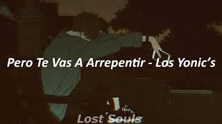 Pero Te Vas A Arrepentir - Los Yonic's (Letra)