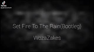 WozaZakes-Set Fire To The Rain(Bootleg)