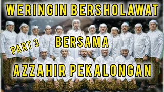 WERINGIN BERSHOLAWAT BERSAMA AZZAHIR || PART 3