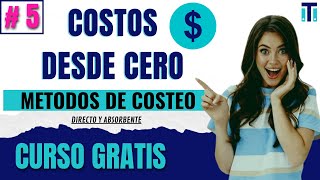 ✅ Cuales son los métodos del costeo? | COSTEO DIRECTO Y ABSORBENTE | Costos desde cero * VÍDEO 5*