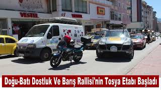 Doğu-Batı Dostluk Ve Barış Rallisi'nin Tosya Etabı Başladı