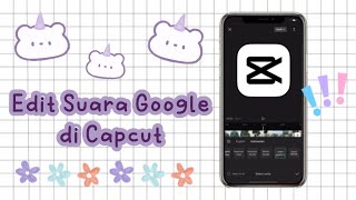 CARA MENGEDIT SUARA GOOGLE DI CAPCUT