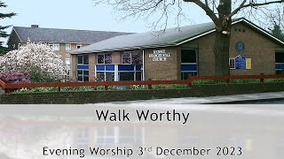 Walk Worthy - Evening Service 3 December 2023