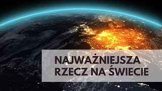 Jaka jest najważniejsza rzecz na tym świecie?